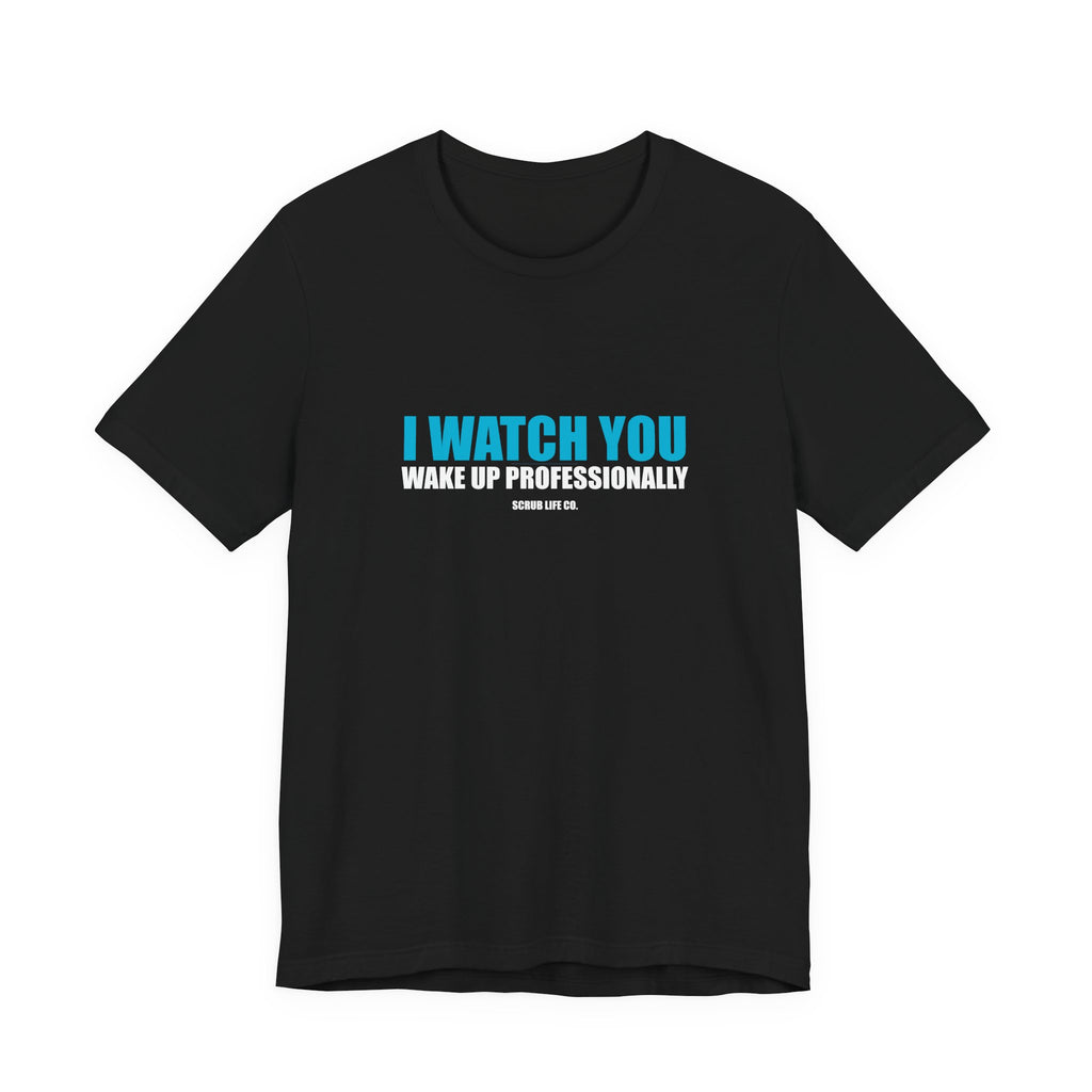 I Watch You Wake Up Professionally