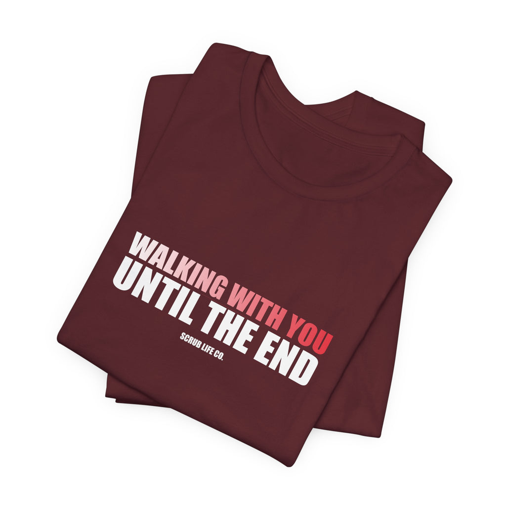 Walking With You Until the End