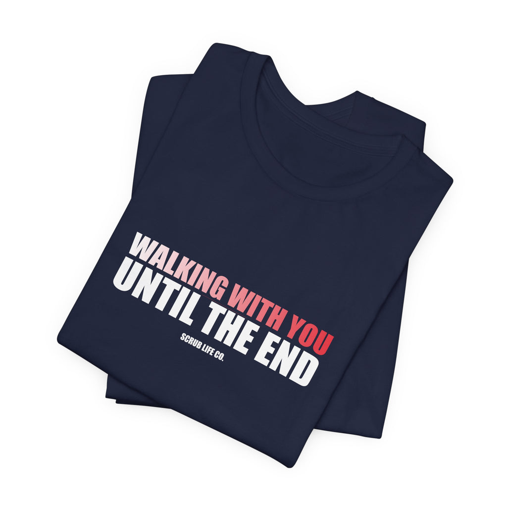 Walking With You Until the End