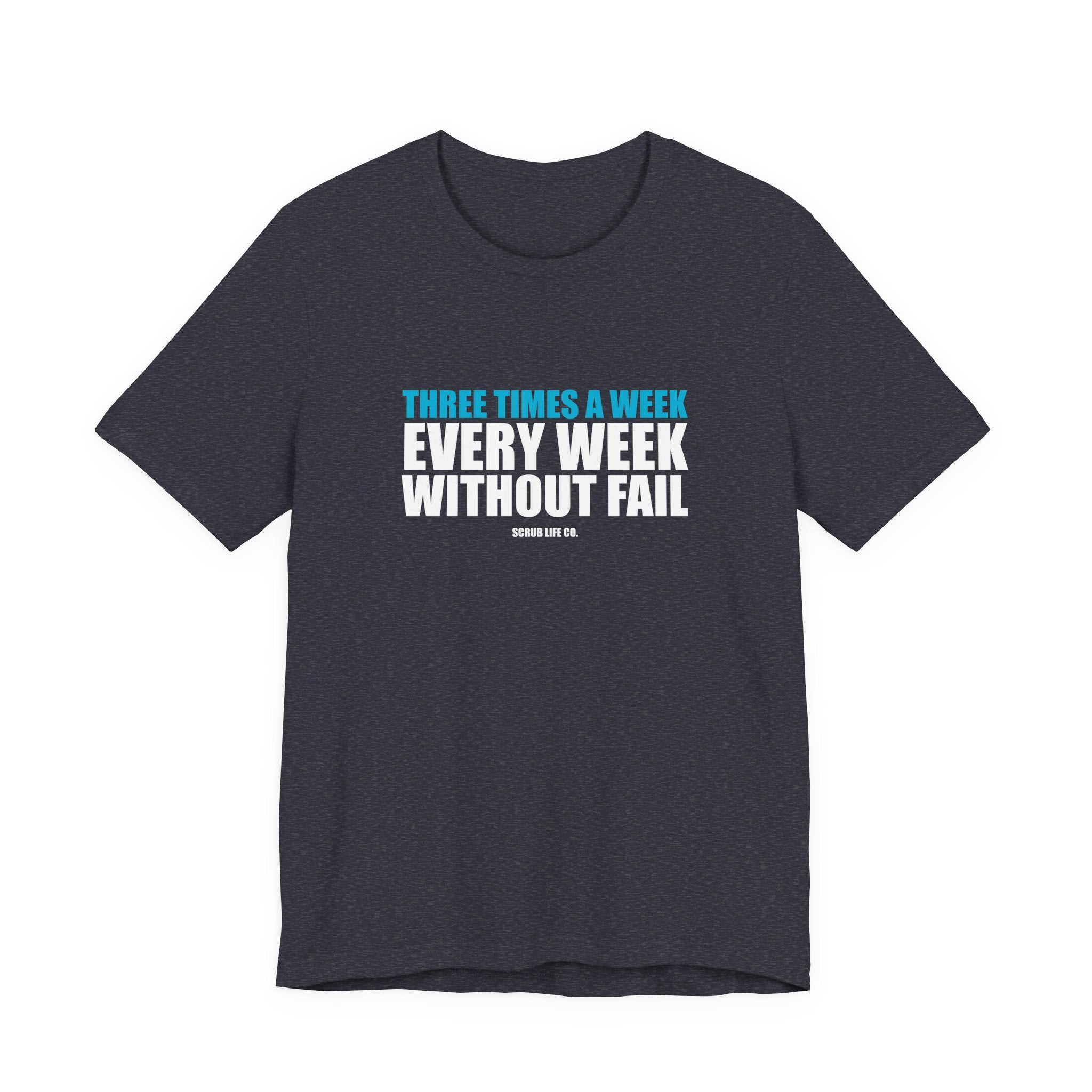 Three Times a Week. Every Week. Without Fail.