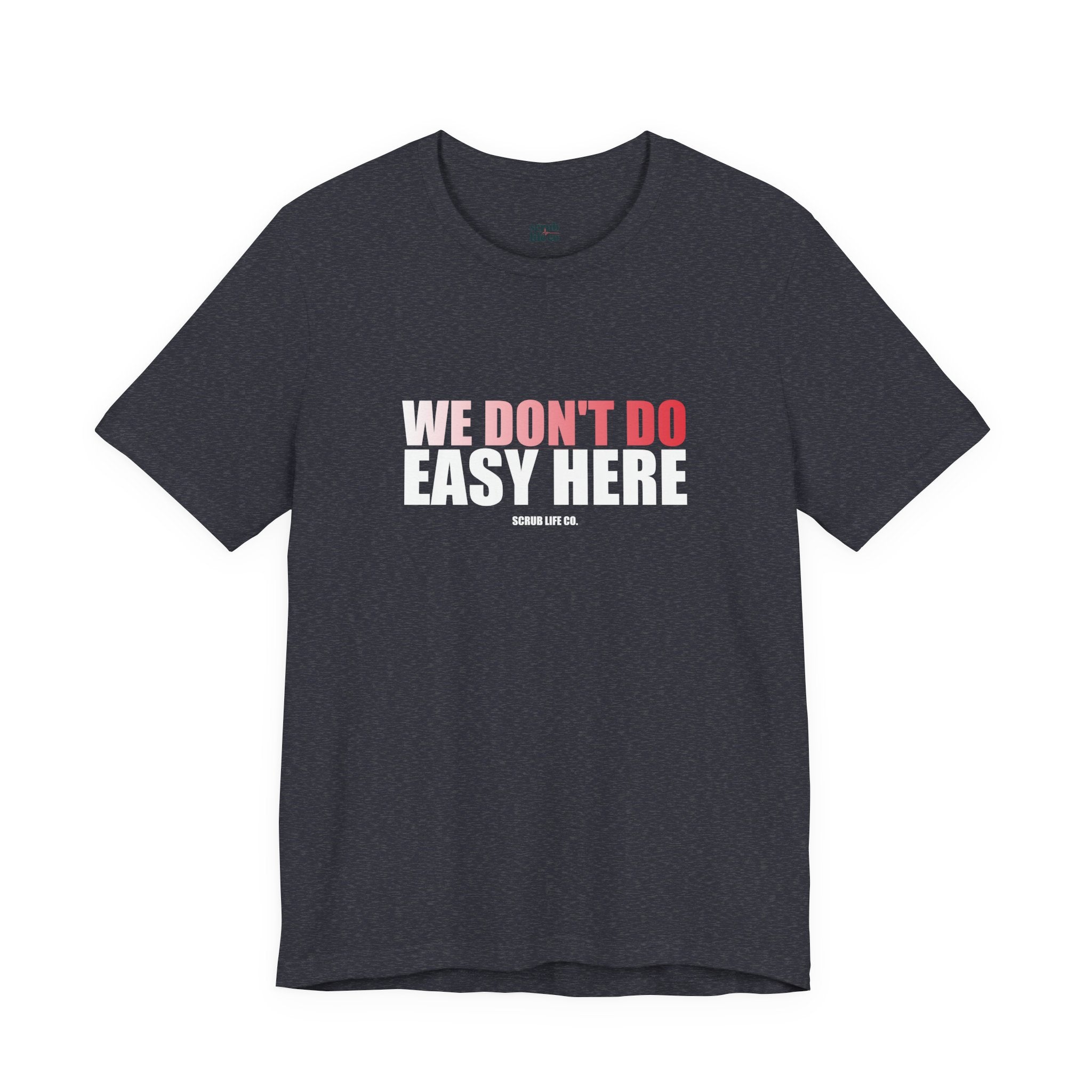 We Don't Do Easy Here