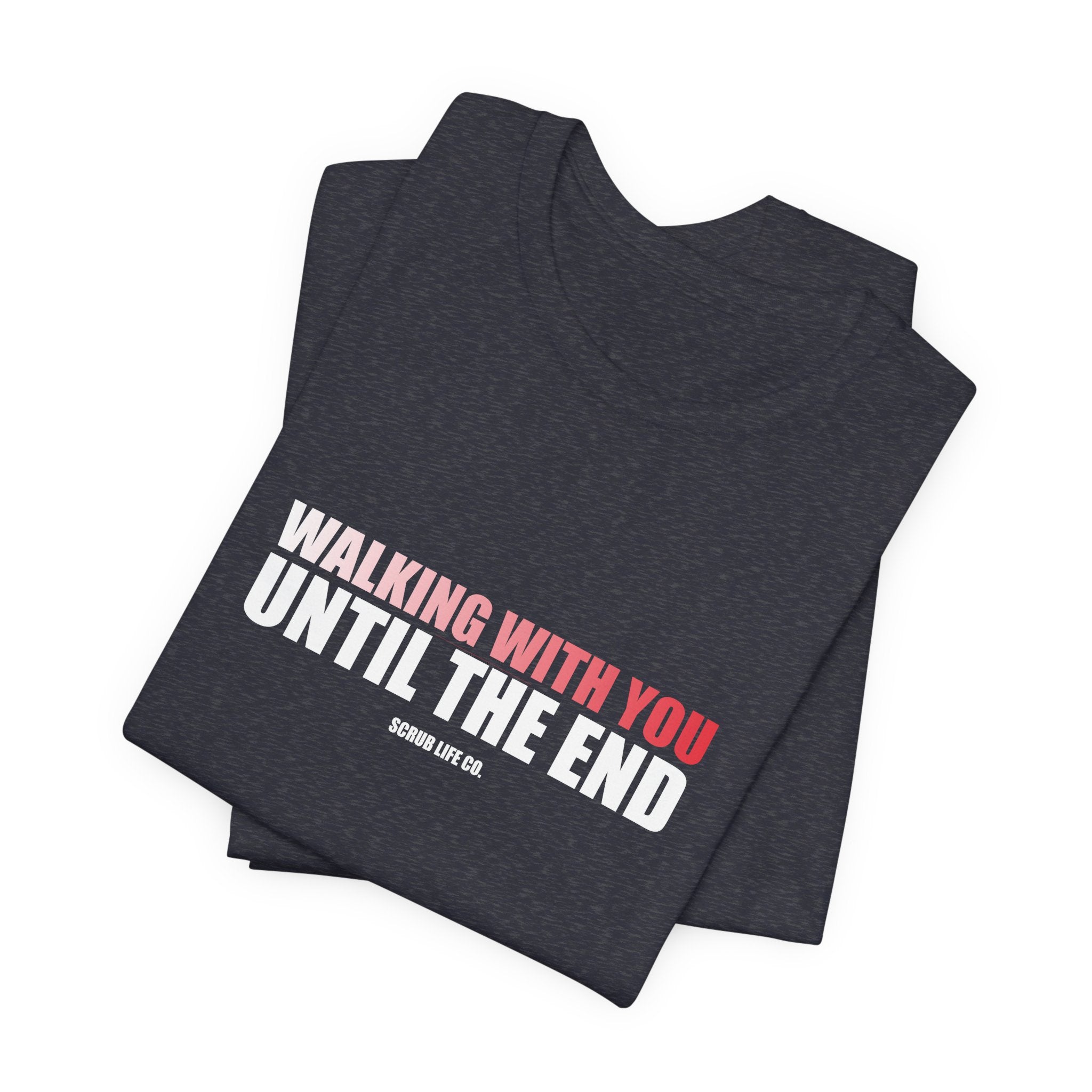 Walking With You Until the End