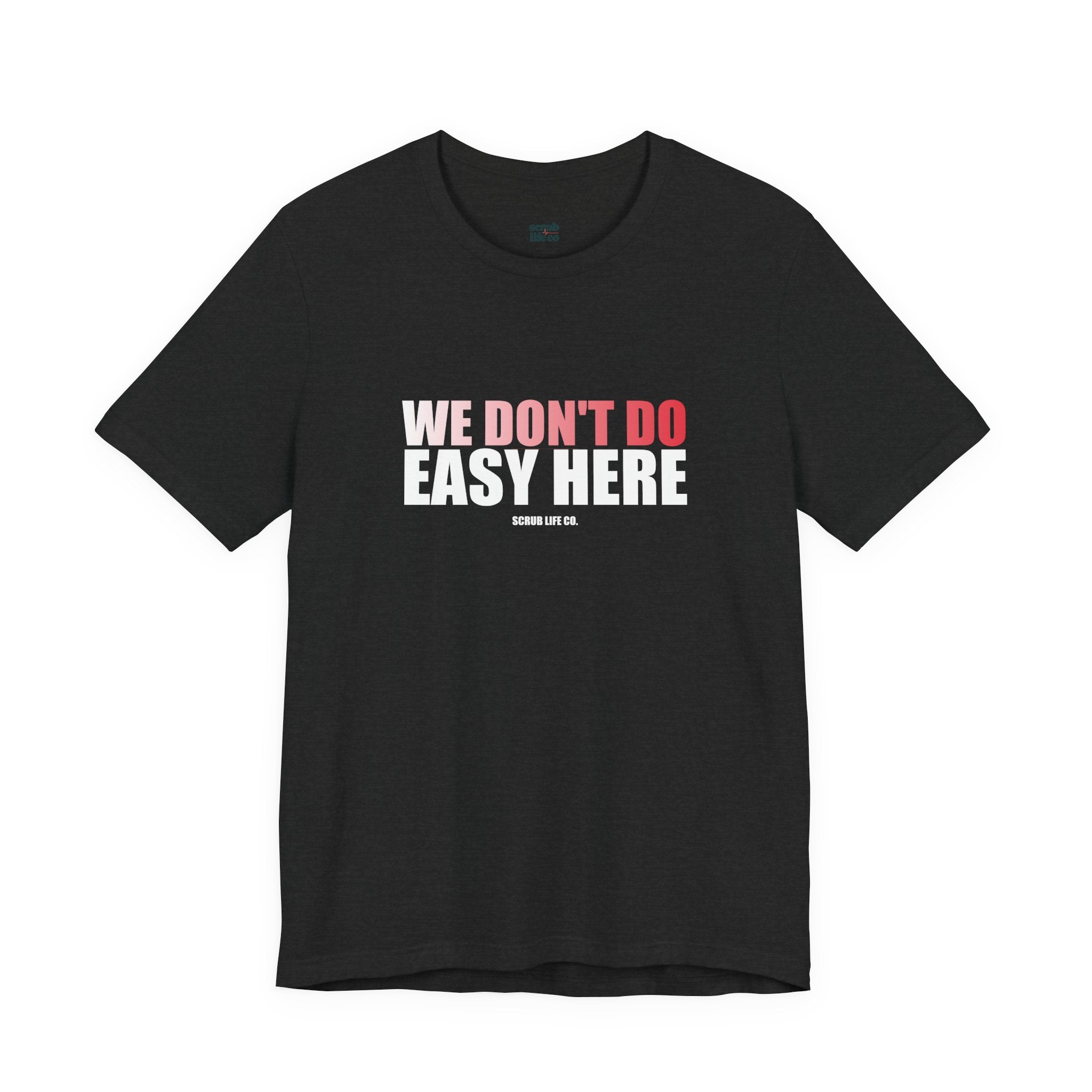 We Don't Do Easy Here