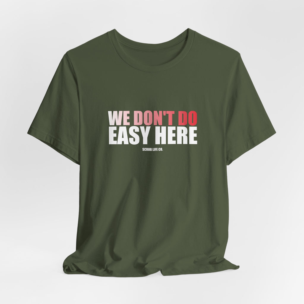 We Don't Do Easy Here