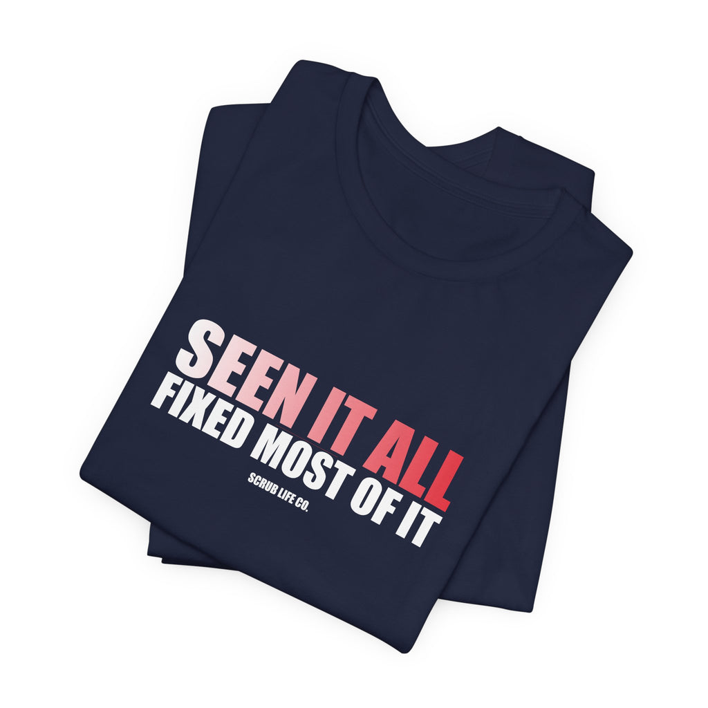 Seen It All. Fixed Most of It.