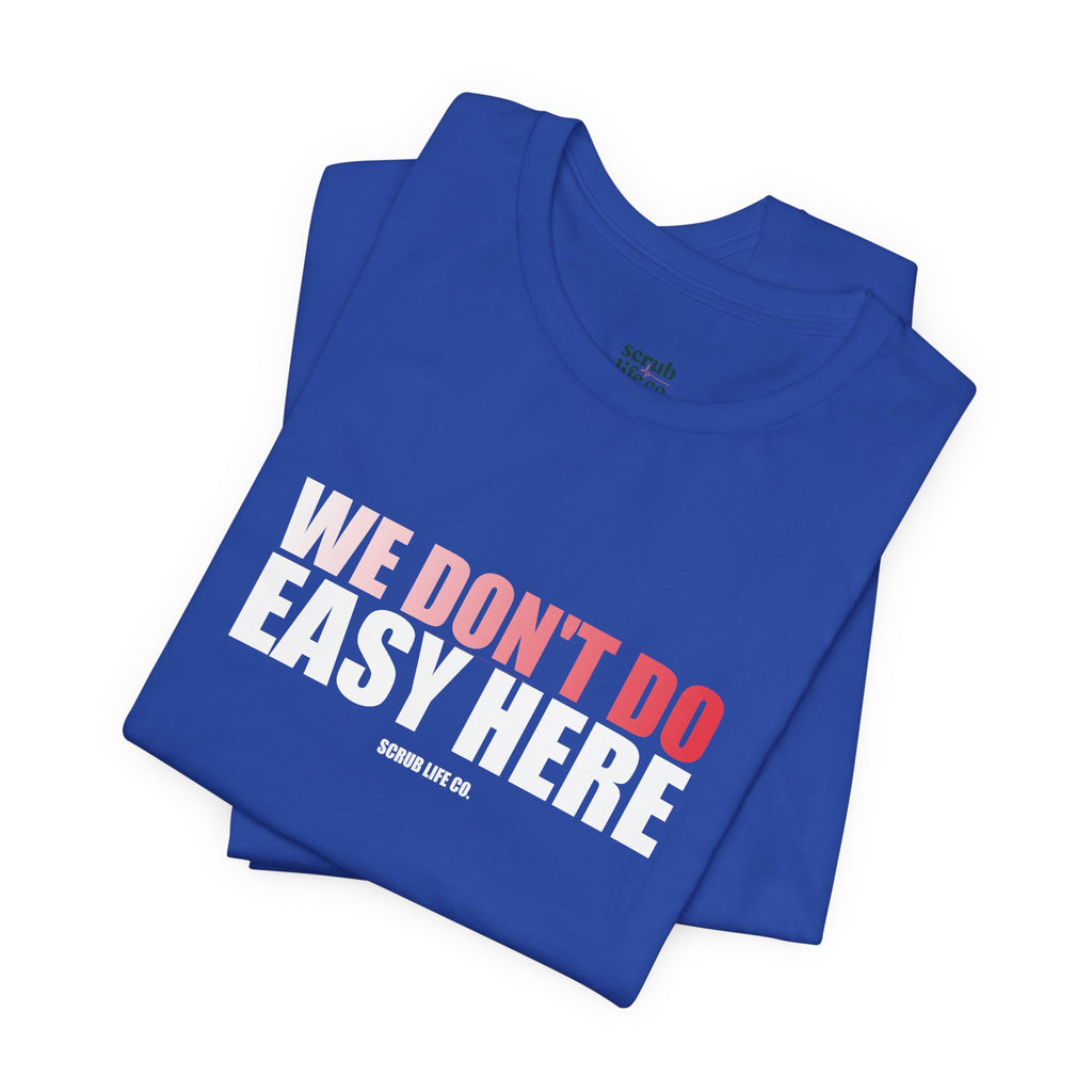 We Don't Do Easy Here