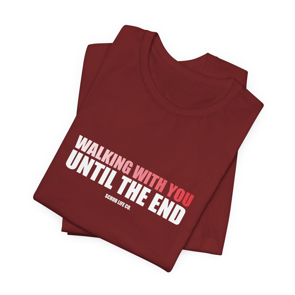 Walking With You Until the End
