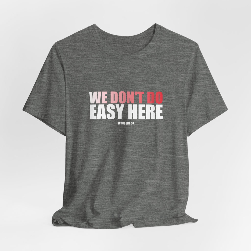 We Don't Do Easy Here