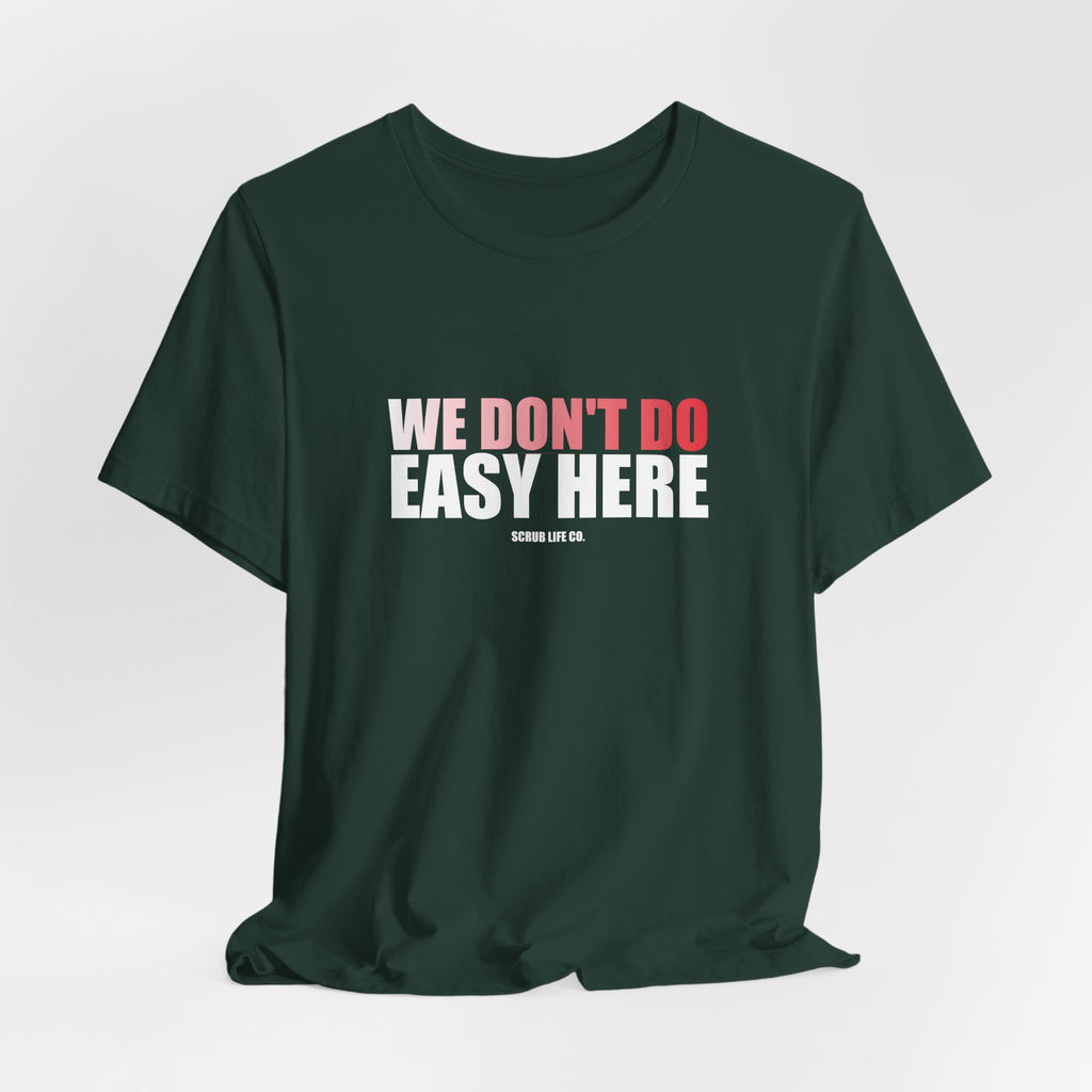 We Don't Do Easy Here