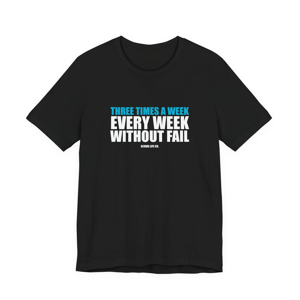 Three Times a Week. Every Week. Without Fail.