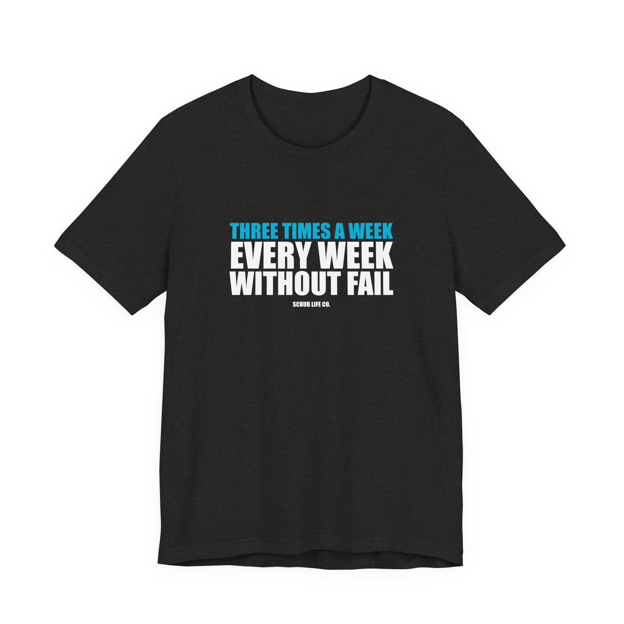 Three Times a Week. Every Week. Without Fail.