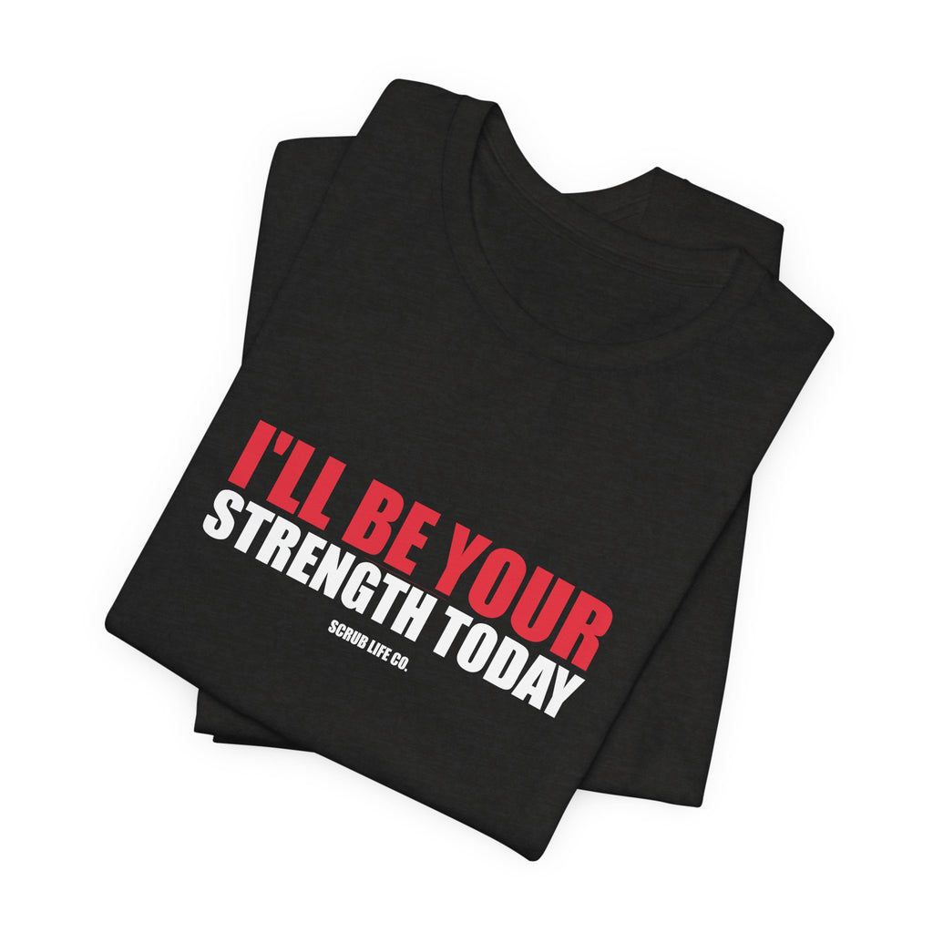 I'll Be Your Strength Today
