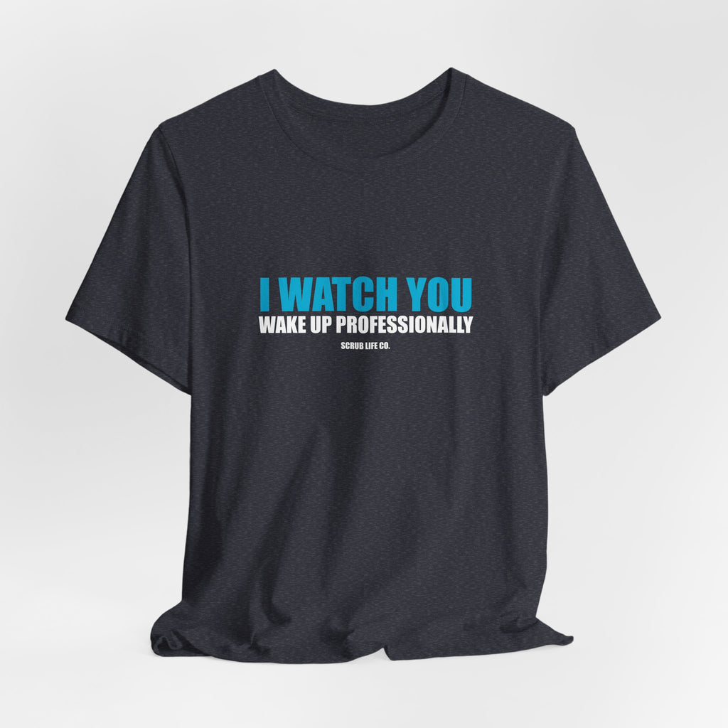I Watch You Wake Up Professionally