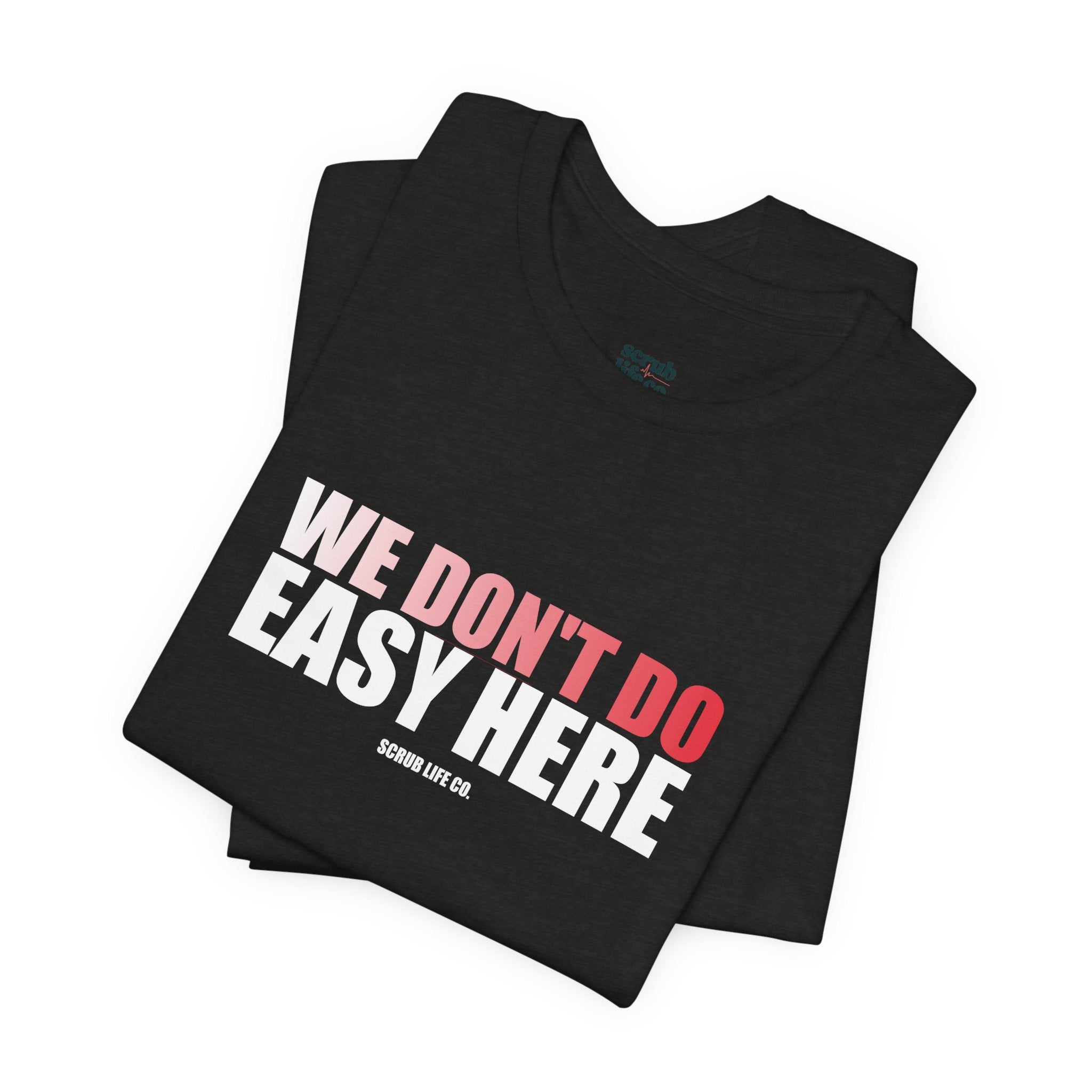 We Don't Do Easy Here