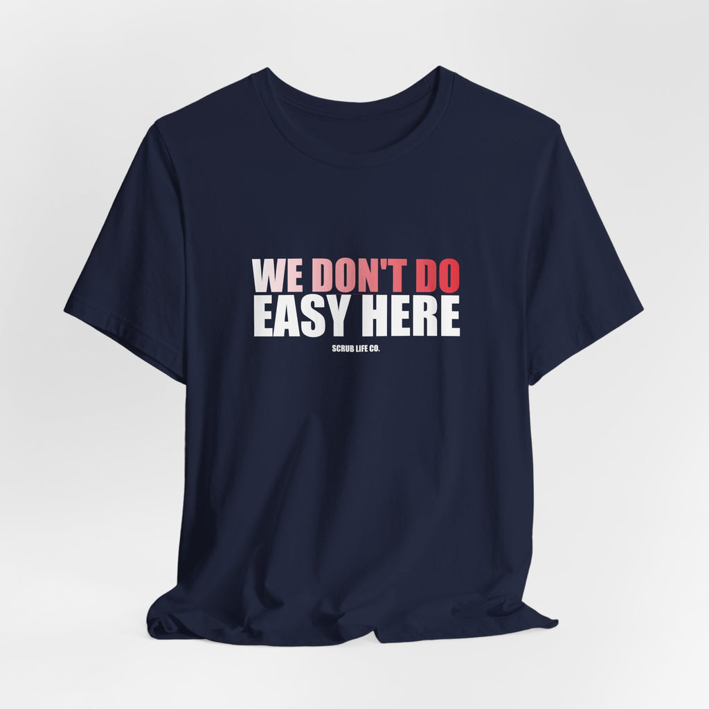 We Don't Do Easy Here