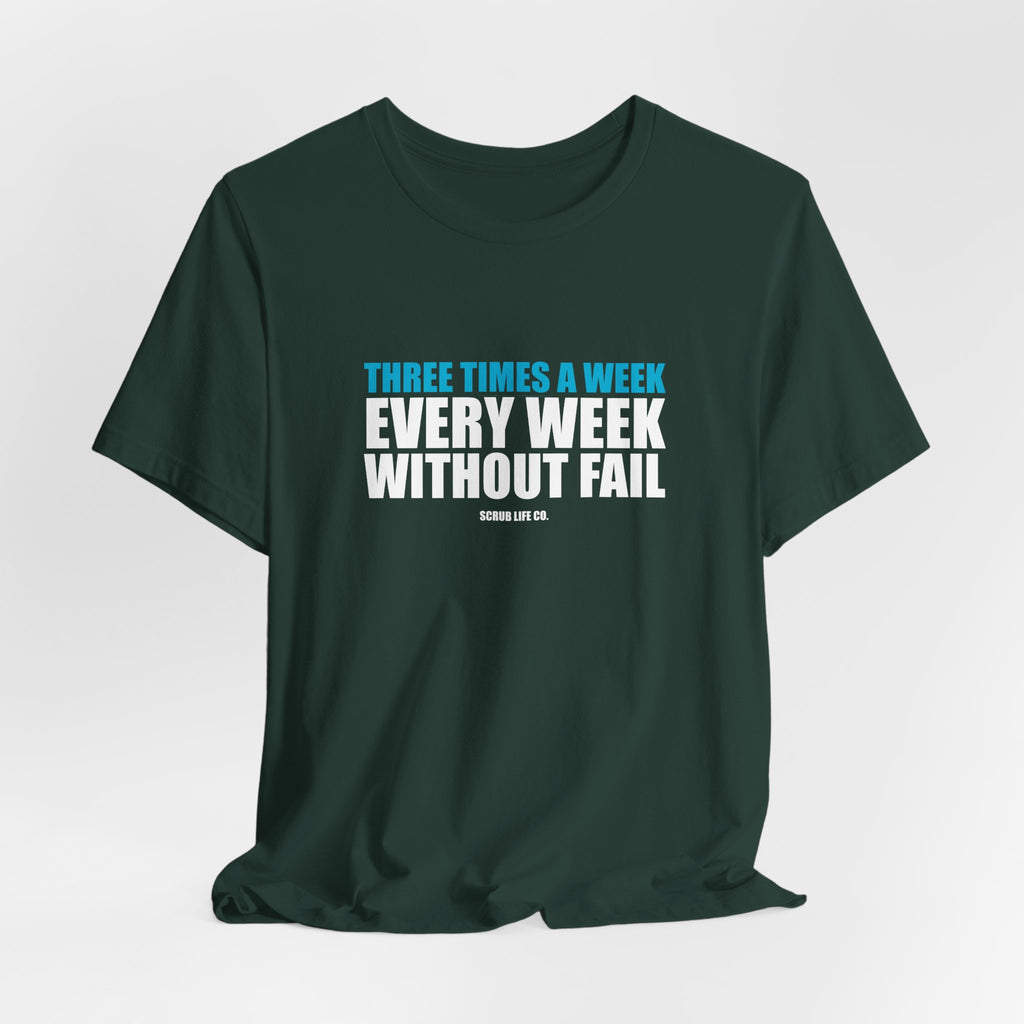 Three Times a Week. Every Week. Without Fail.