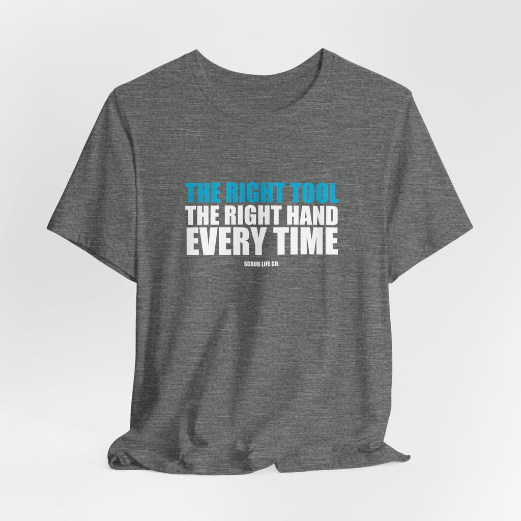 The Right Tool. The Right Hand. Every Time.