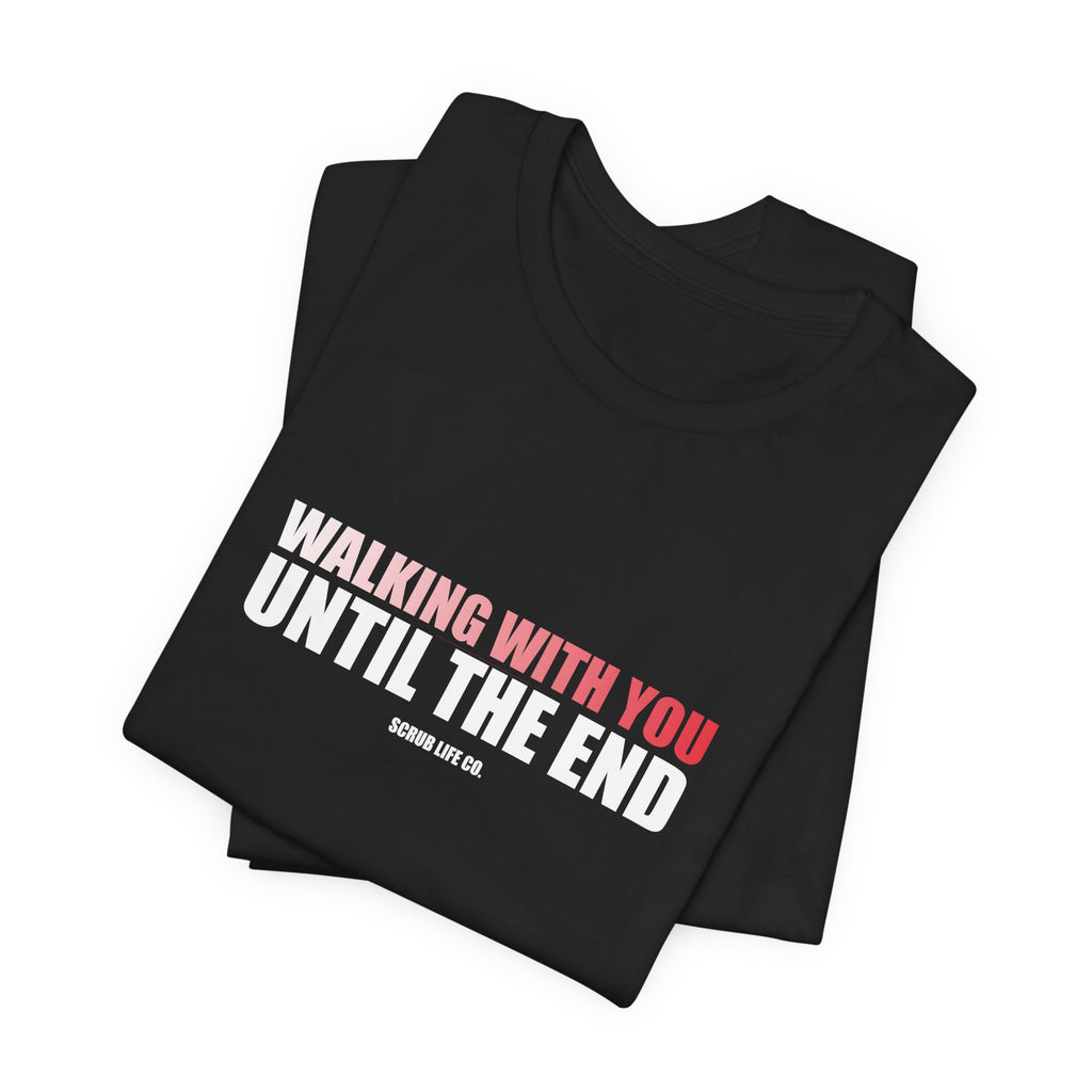 Walking With You Until the End