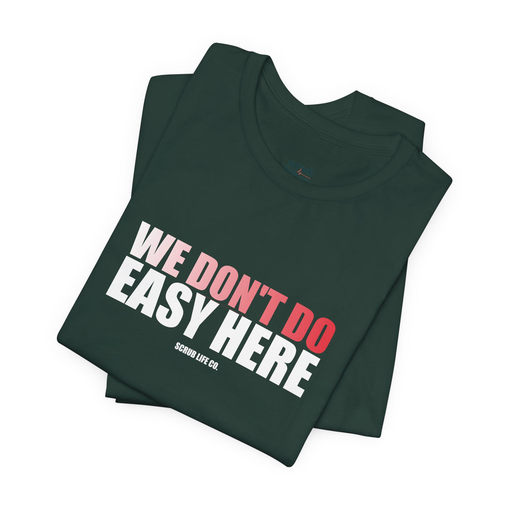 We Don't Do Easy Here