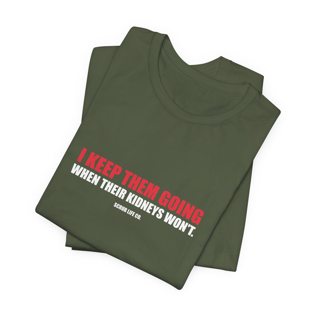 I Keep Them Going When Their Kidneys Won't.