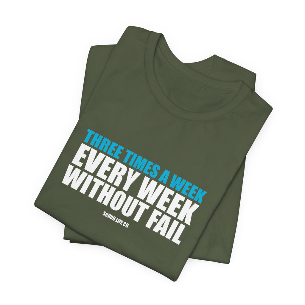 Three Times a Week. Every Week. Without Fail.