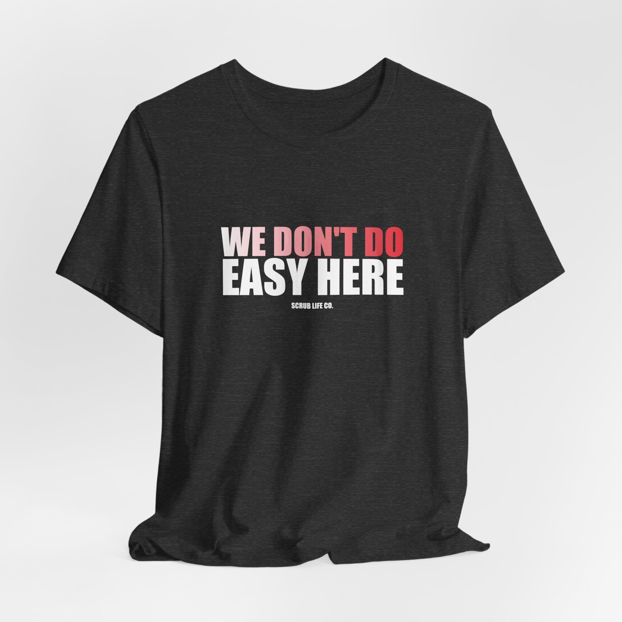 We Don't Do Easy Here