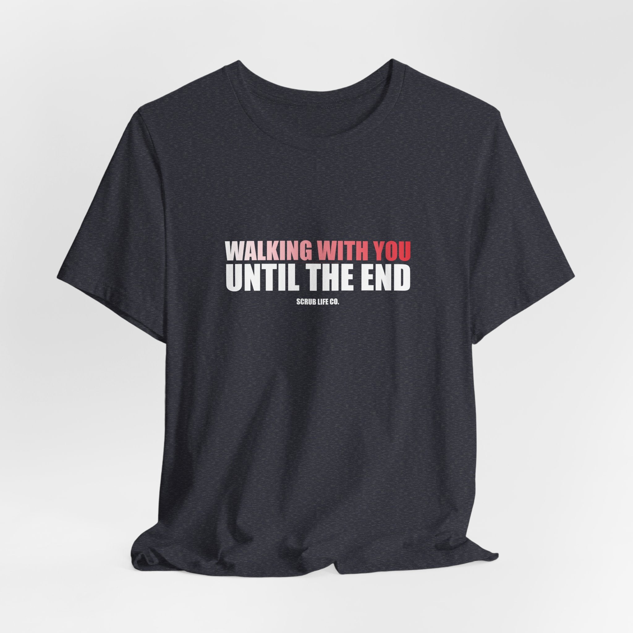 Walking With You Until the End