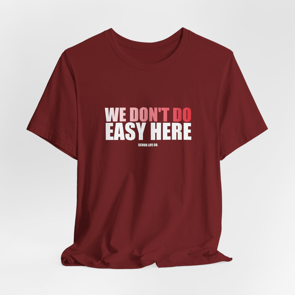 We Don't Do Easy Here