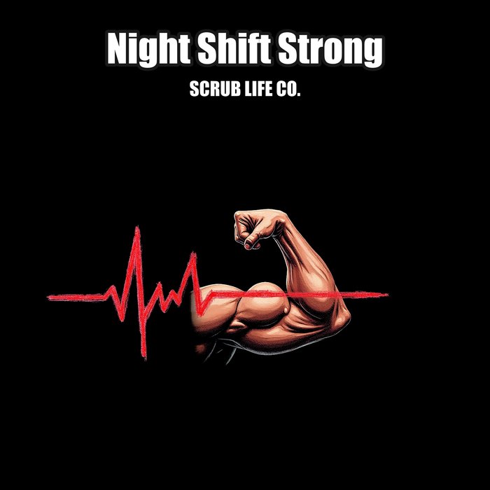 Night Shift Strong - Scrub Life Co. nurse tee design